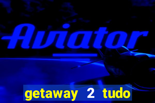 getaway 2 tudo desbloqueado 2.3 9